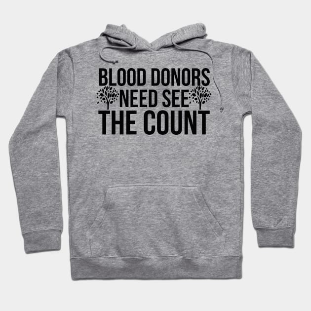 Blood donors need see the count Hoodie by CosmicCat